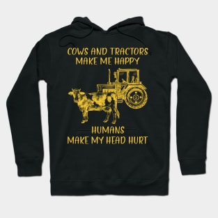 Cows And Tractors Make Me Happy Humans Make My Head Hurt Hoodie